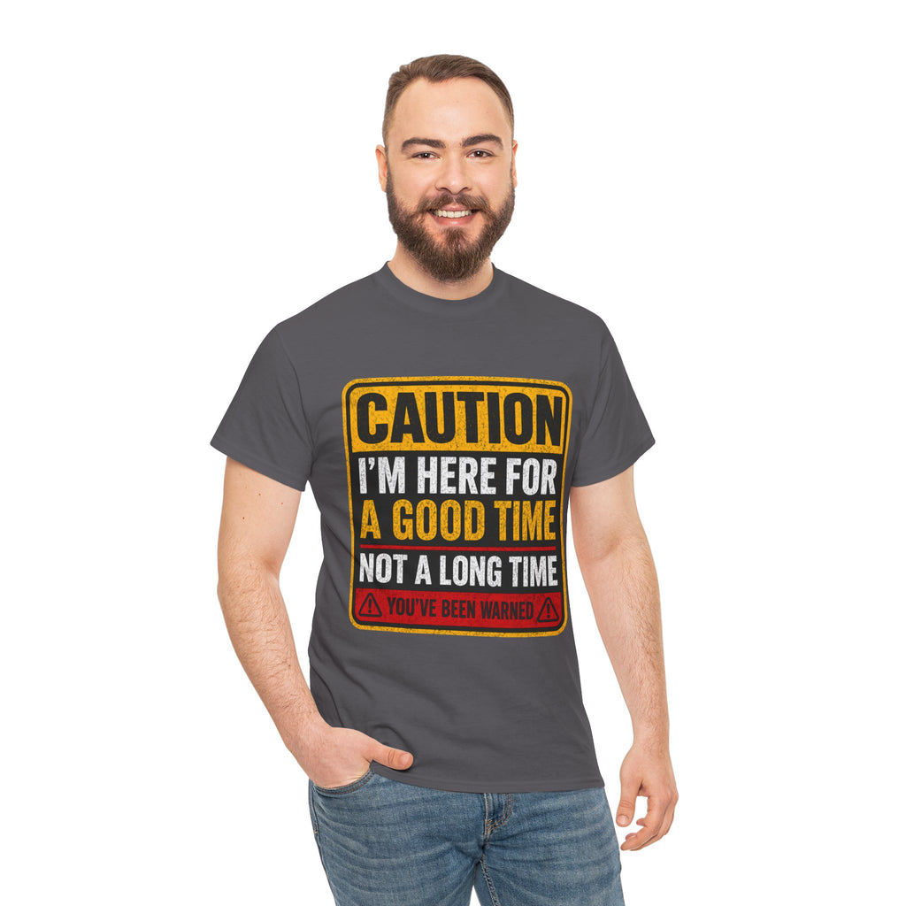 T-Shirt — "Caution: I'm Here for a Good Time, Not a Long Time" Graphic Tee