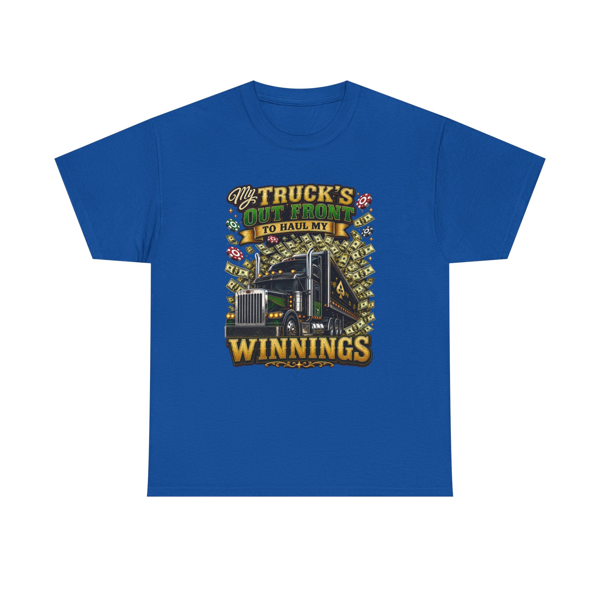 Truck Driver T-Shirt — "My Truck's Out Front to Haul My Winnings" Graphic Tee
