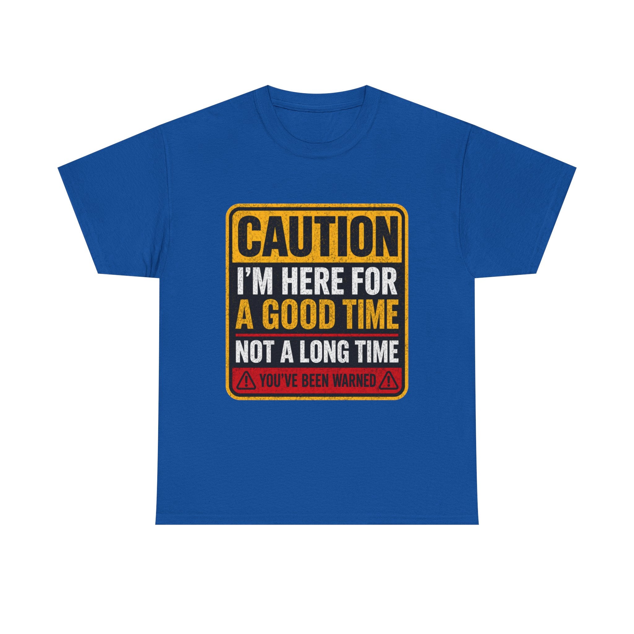 T-Shirt — "Caution: I'm Here for a Good Time, Not a Long Time" Graphic Tee