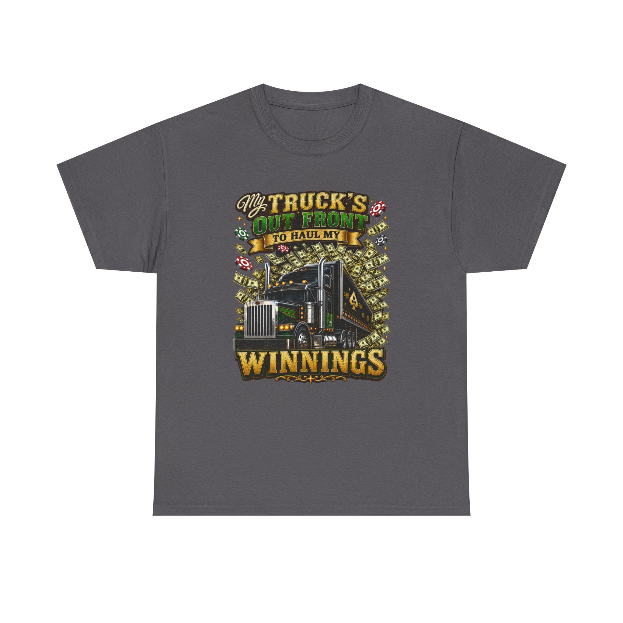 Truck Driver T-Shirt — "My Truck's Out Front to Haul My Winnings" Graphic Tee