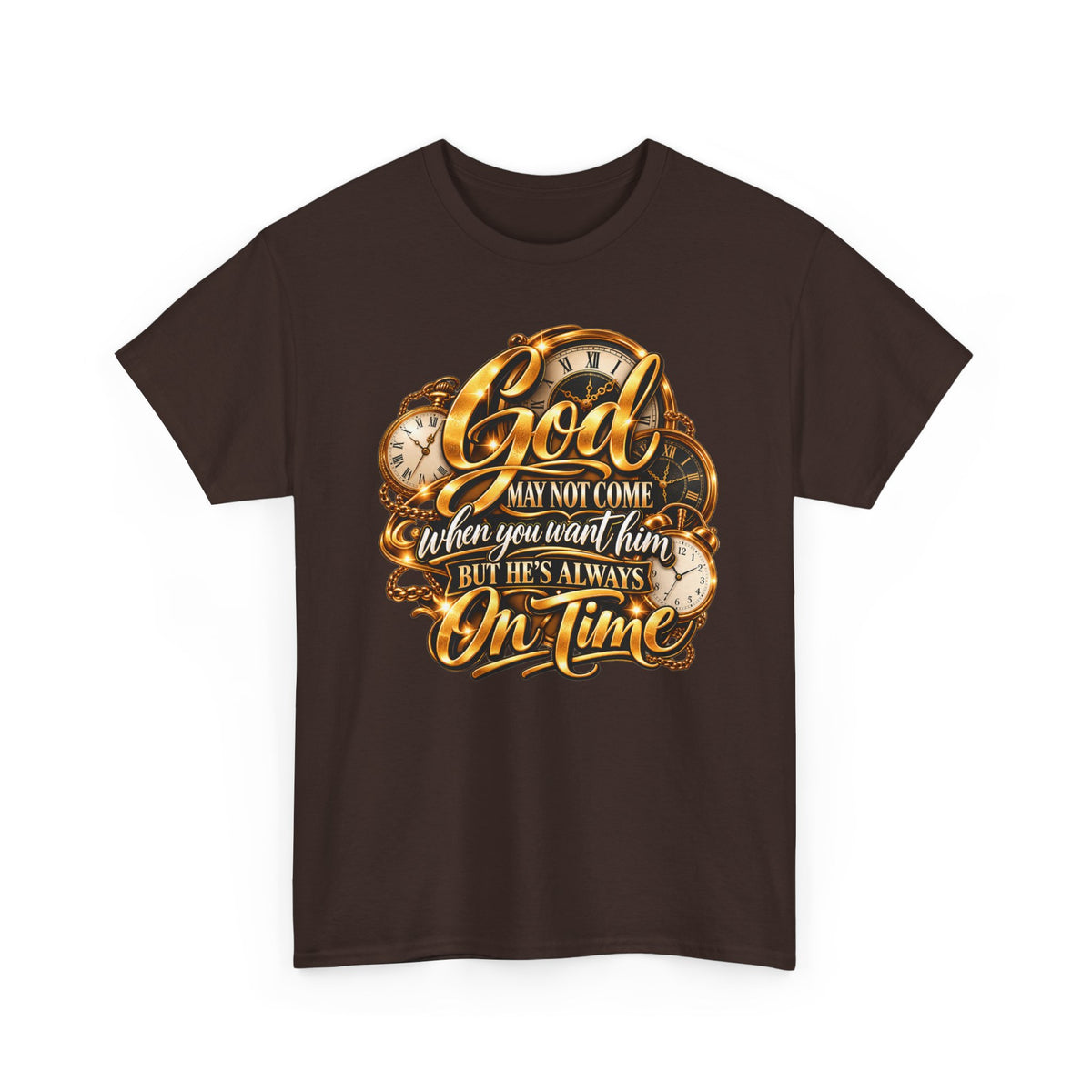 Faith T-Shirt "God May Not Come When You Want Him But He's Always On Time"