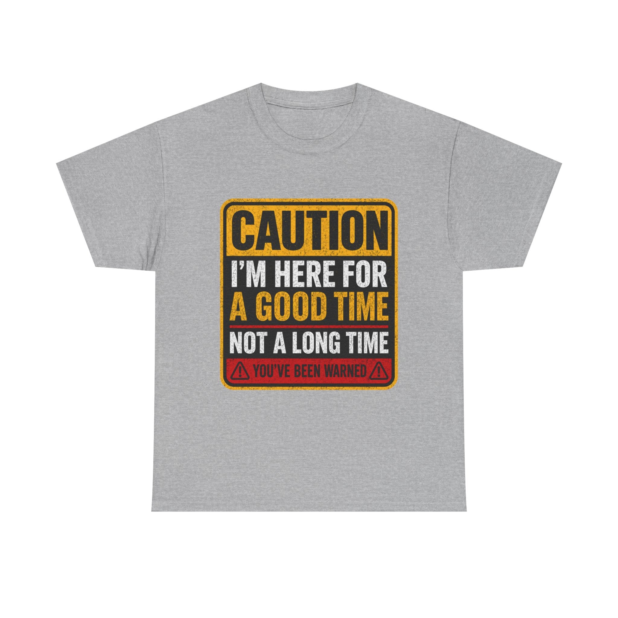 T-Shirt — "Caution: I'm Here for a Good Time, Not a Long Time" Graphic Tee