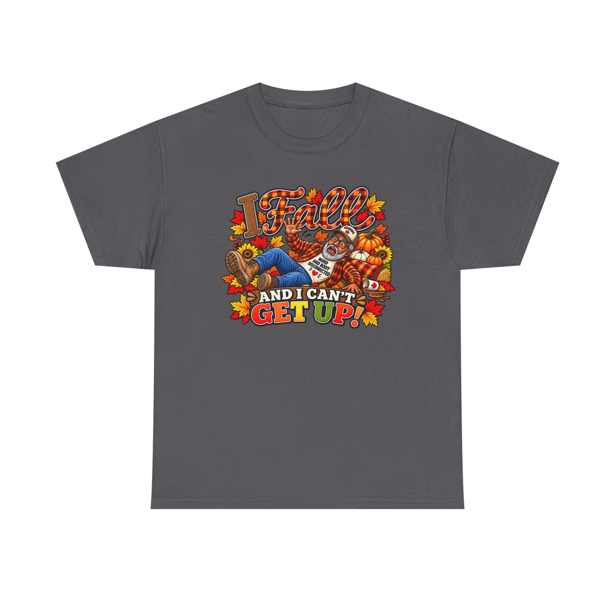 ‘I Fall and I Can’t Get Up’  T-Shirt-AA Male
