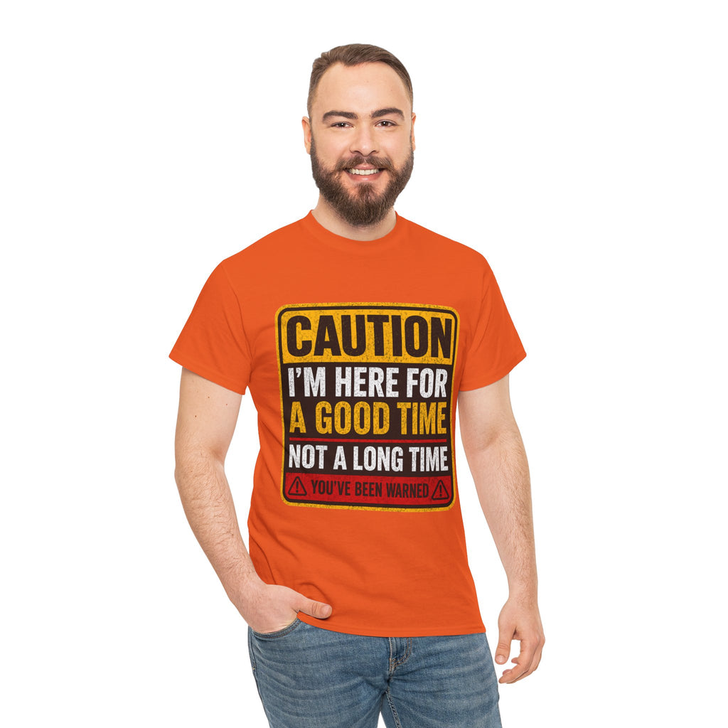 T-Shirt — "Caution: I'm Here for a Good Time, Not a Long Time" Graphic Tee