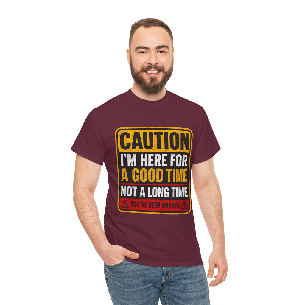 T-Shirt — "Caution: I'm Here for a Good Time, Not a Long Time" Graphic Tee