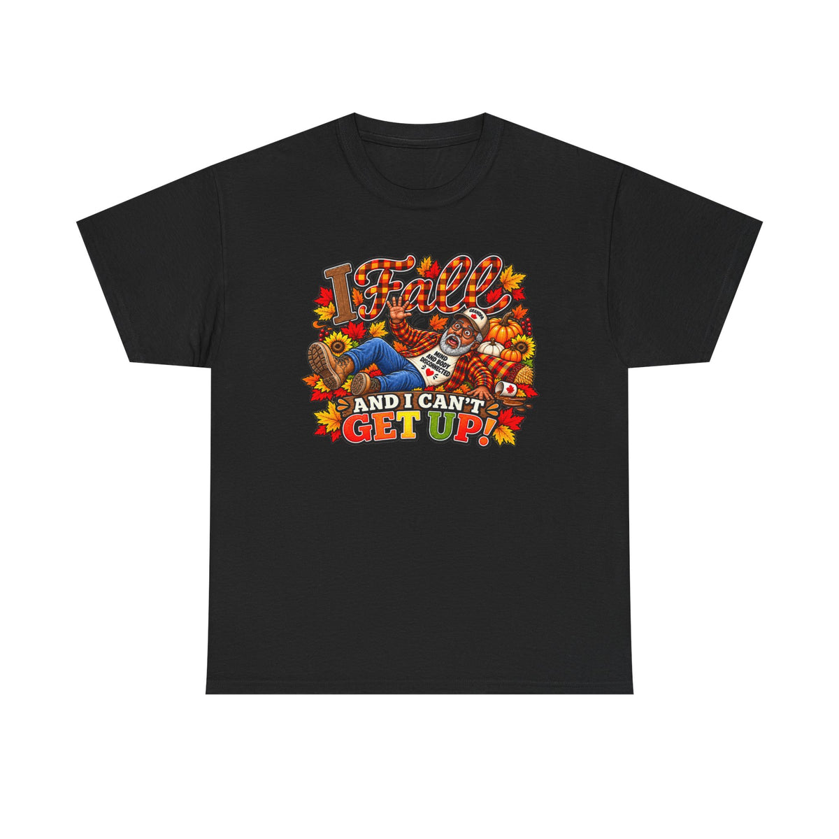 ‘I Fall and I Can’t Get Up’  T-Shirt-AA Male