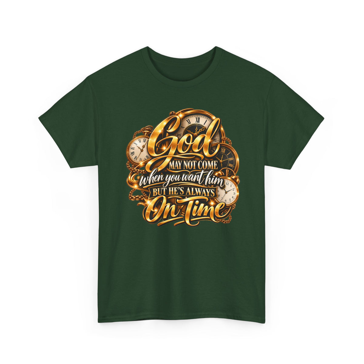 Faith T-Shirt "God May Not Come When You Want Him But He's Always On Time"
