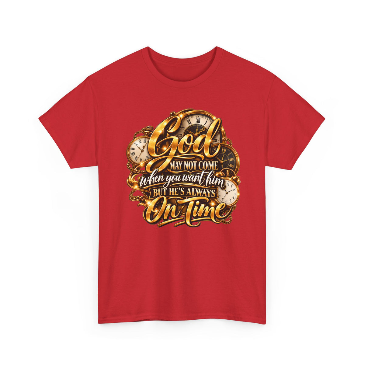 Faith T-Shirt "God May Not Come When You Want Him But He's Always On Time"
