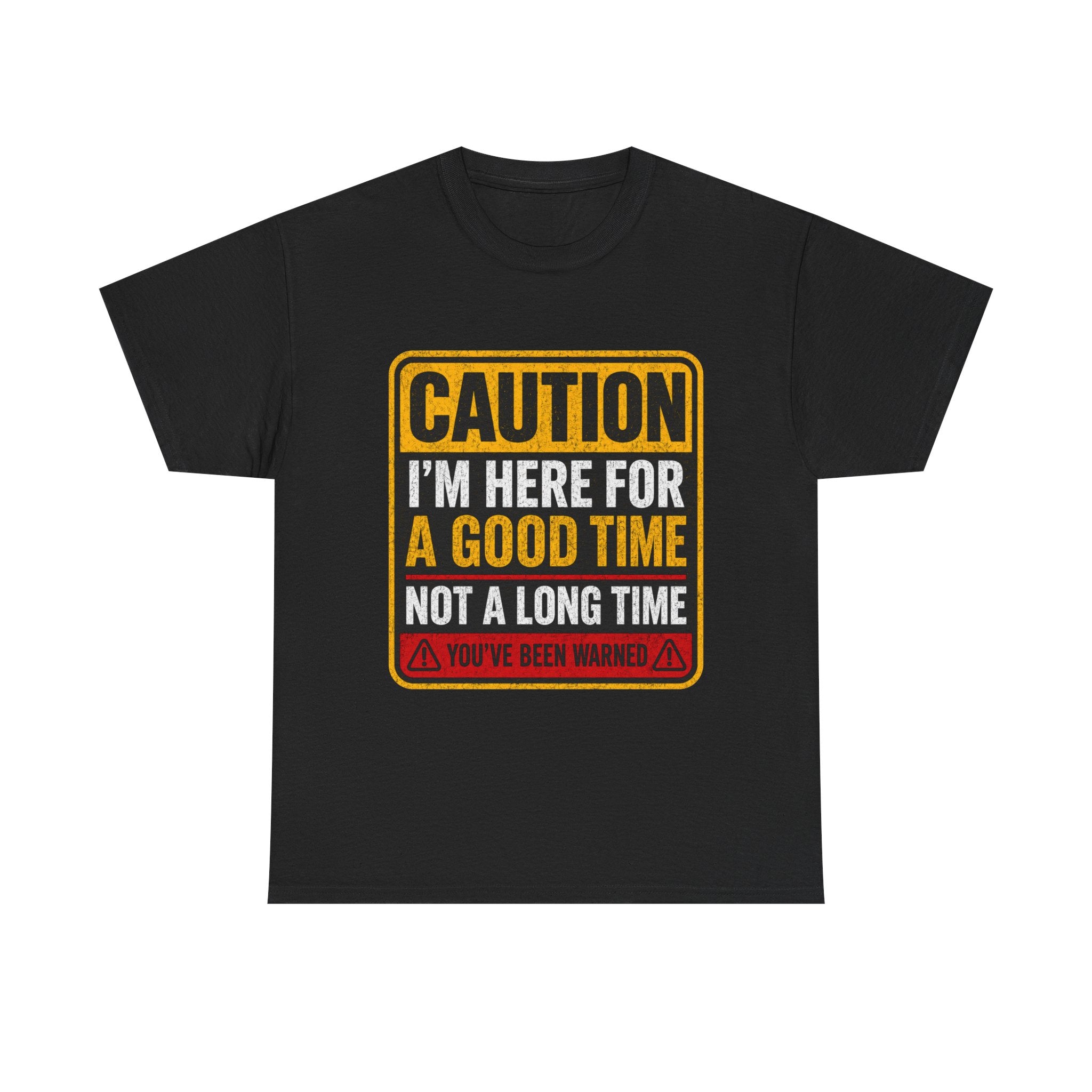 T-Shirt — "Caution: I'm Here for a Good Time, Not a Long Time" Graphic Tee