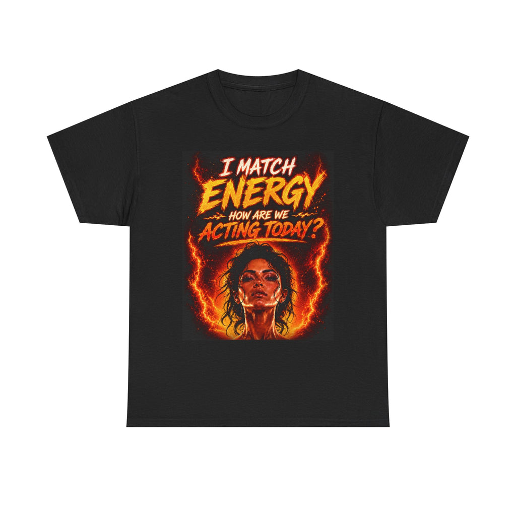Match Energy Tee – 'I Match Energy, How Are We Acting Today?' Graphic T-Shirt