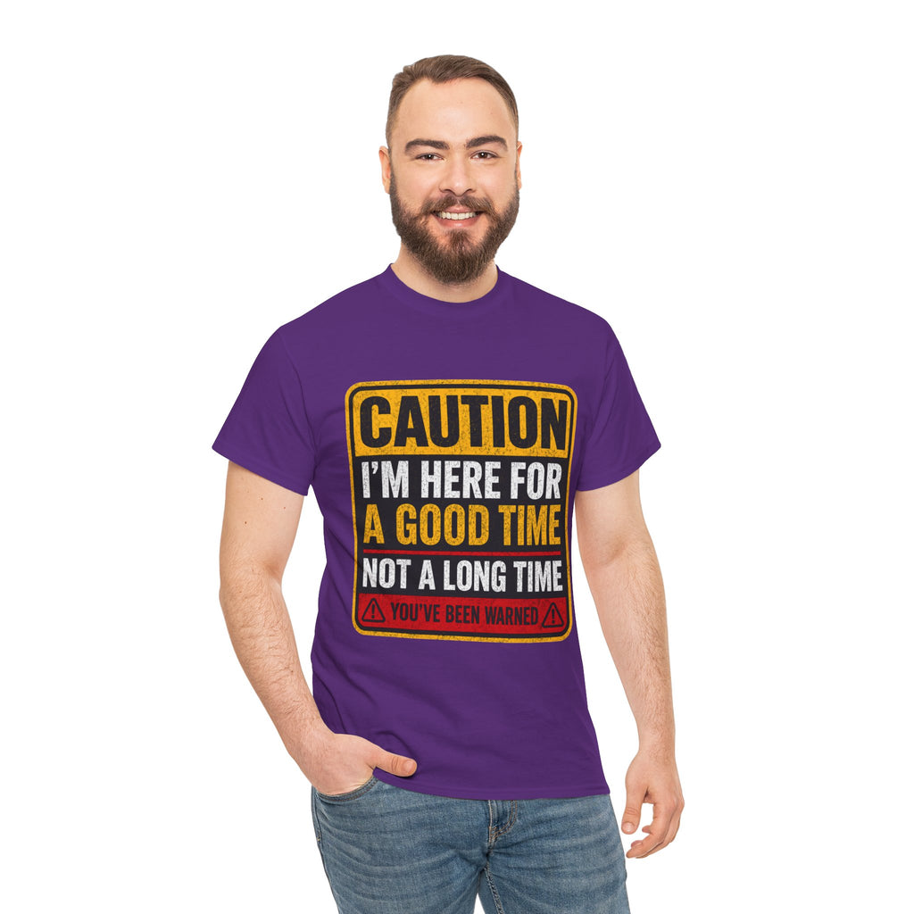 T-Shirt — "Caution: I'm Here for a Good Time, Not a Long Time" Graphic Tee
