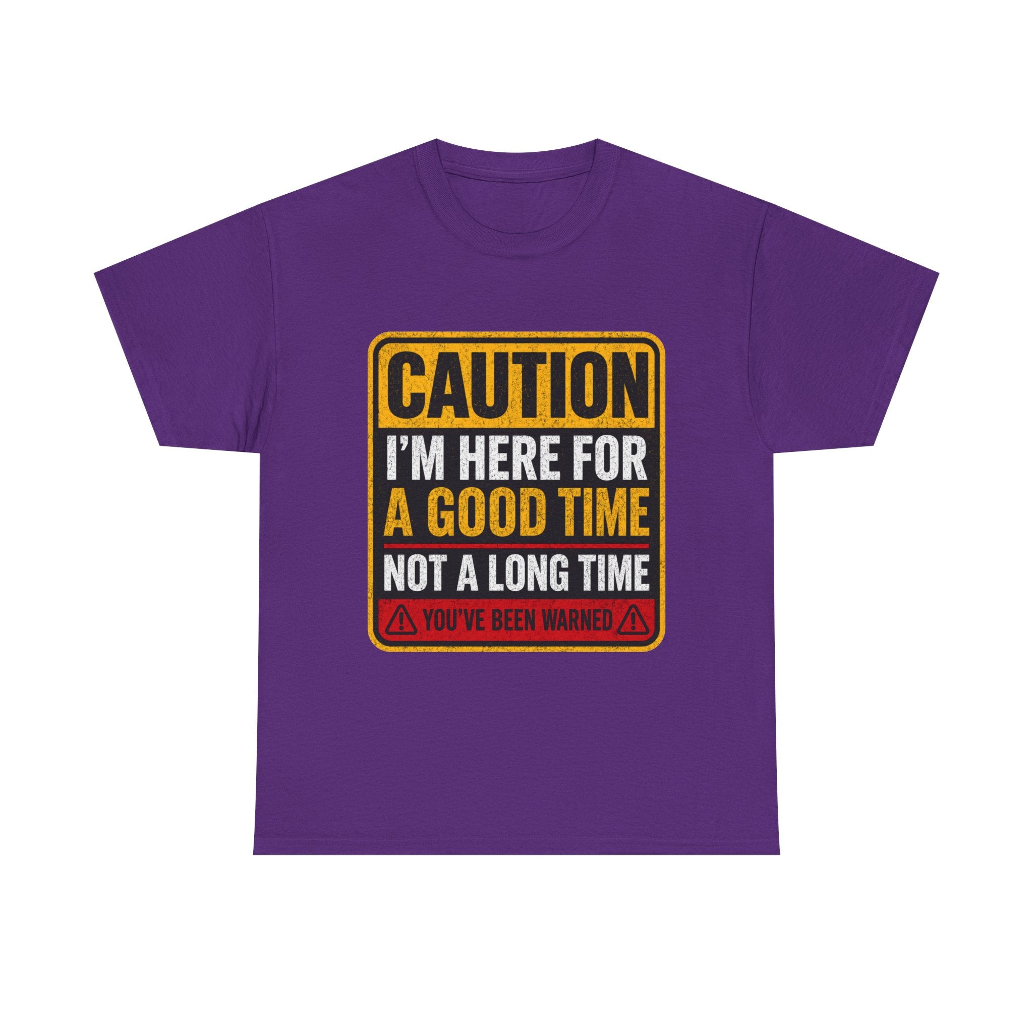 T-Shirt — "Caution: I'm Here for a Good Time, Not a Long Time" Graphic Tee