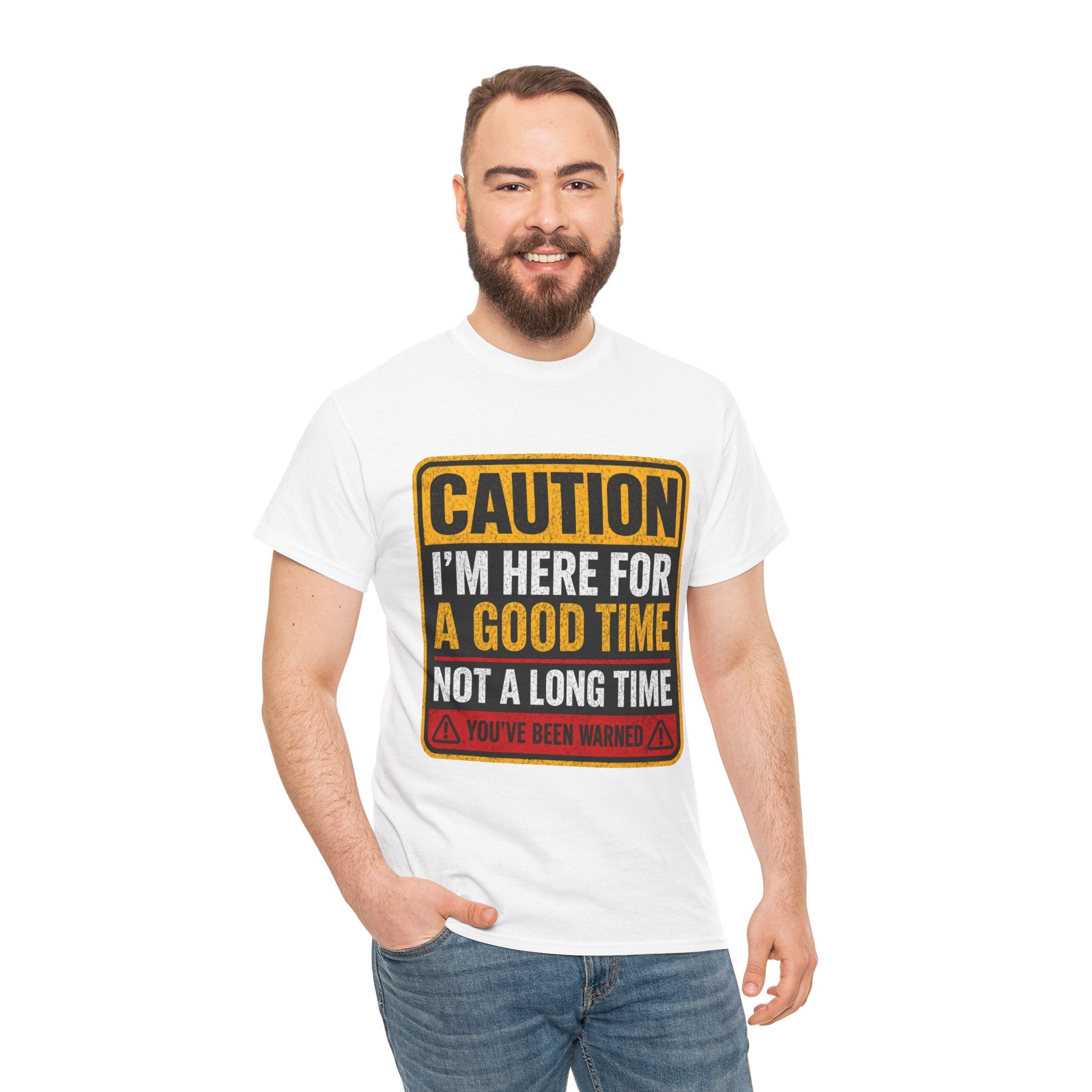 T-Shirt — "Caution: I'm Here for a Good Time, Not a Long Time" Graphic Tee