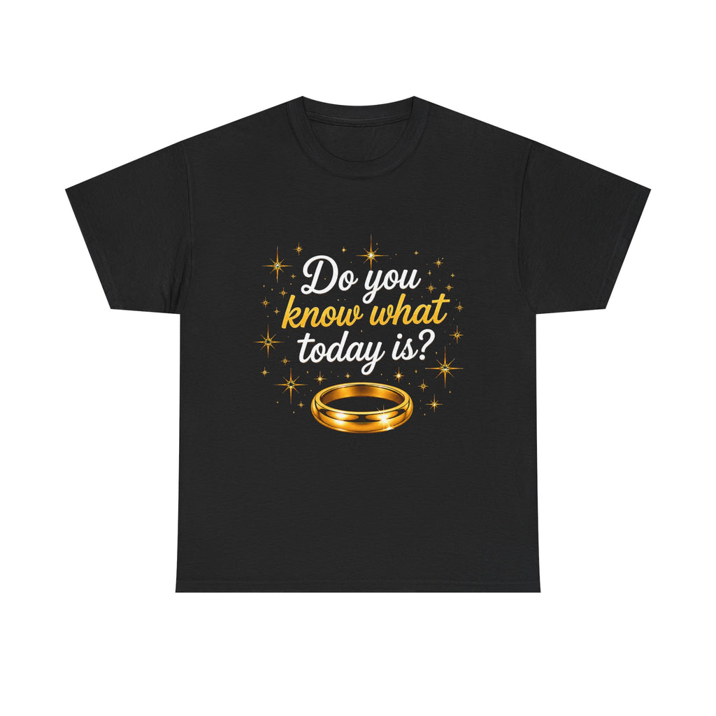 T-Shirt — "Do You Know What Today Is?" Golden Ring Graphic