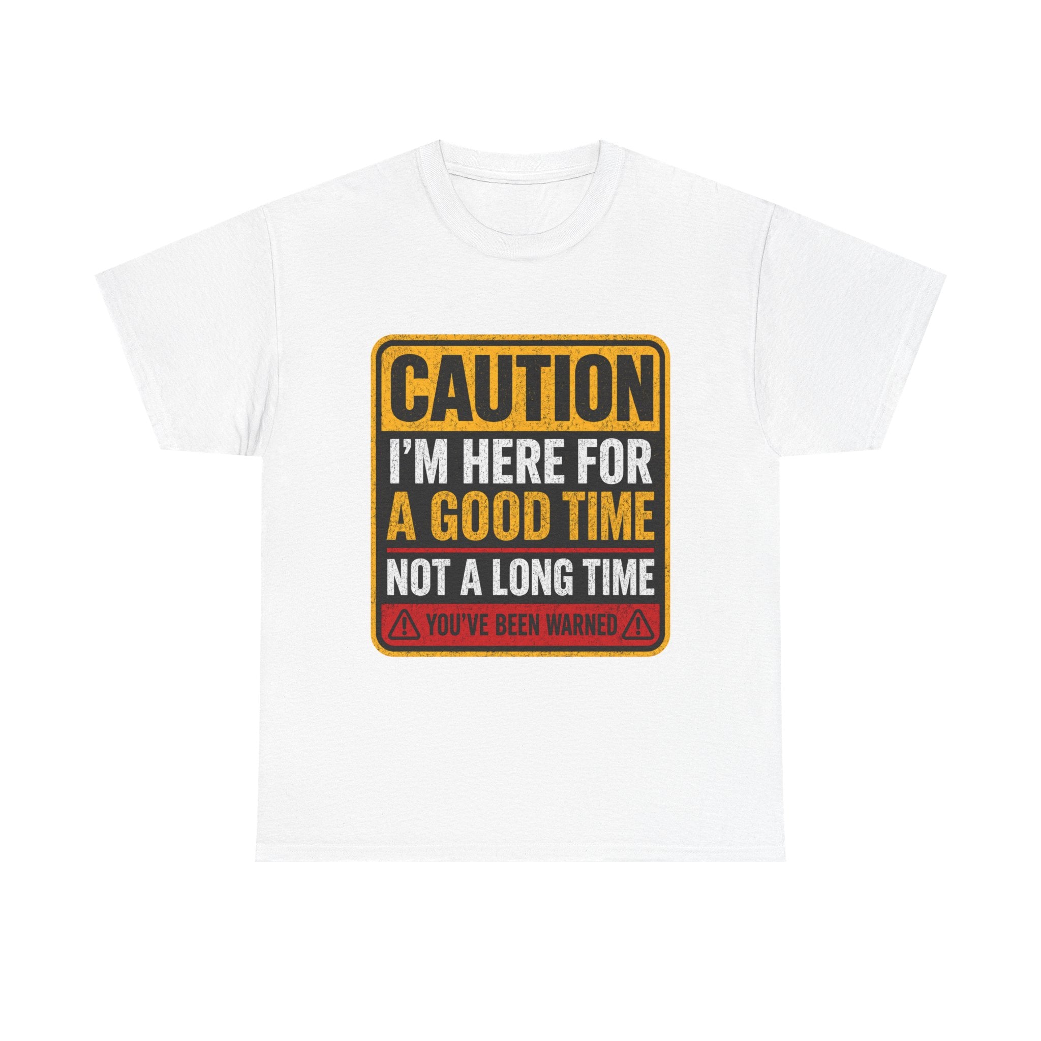 T-Shirt — "Caution: I'm Here for a Good Time, Not a Long Time" Graphic Tee