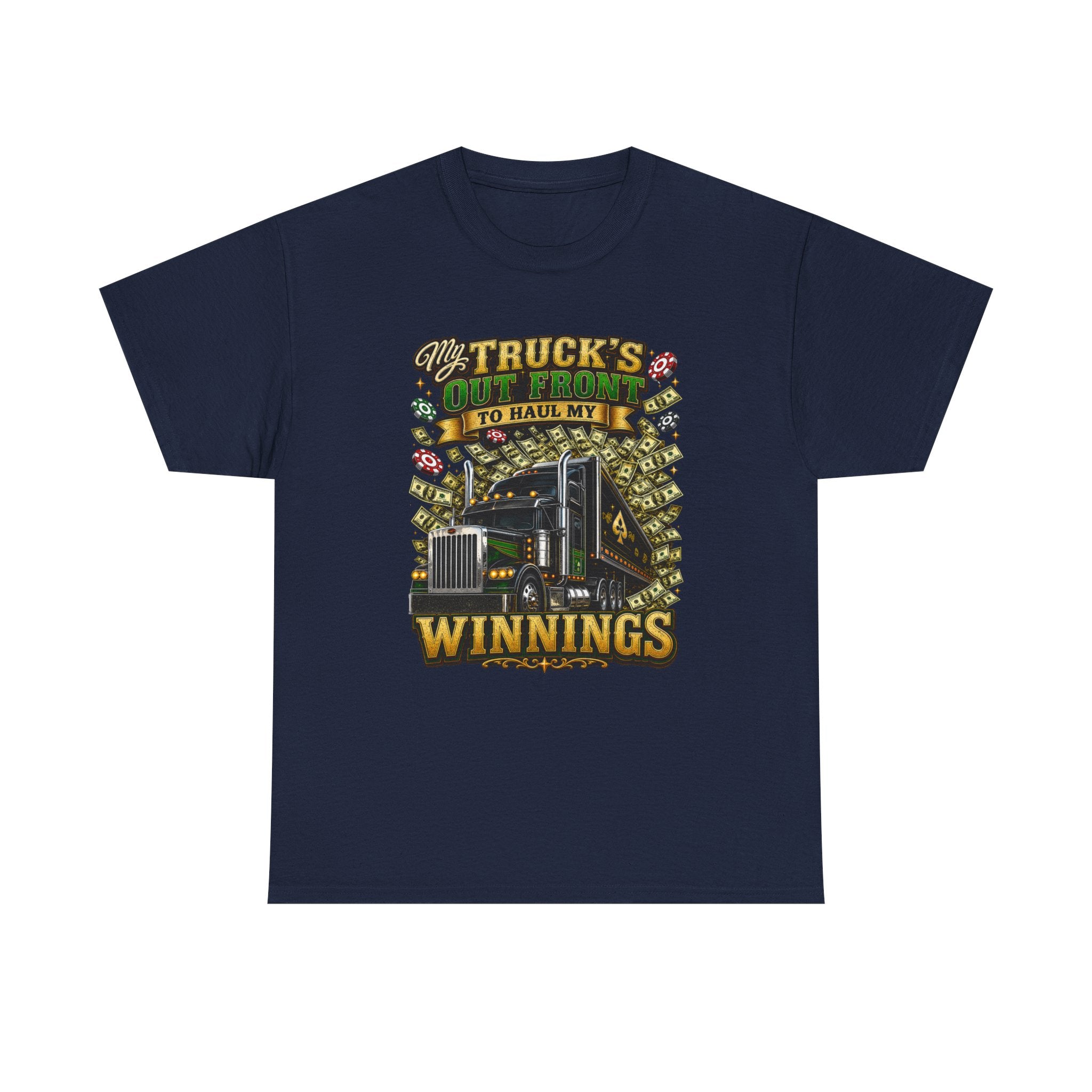 Truck Driver T-Shirt — "My Truck's Out Front to Haul My Winnings" Graphic Tee
