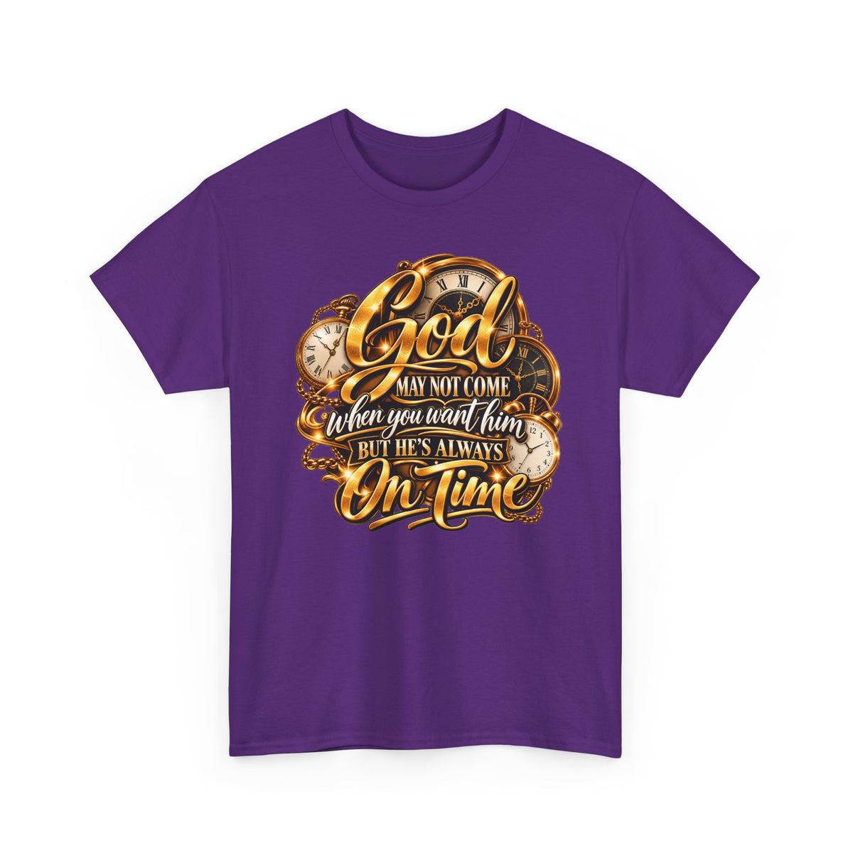 Faith T-Shirt "God May Not Come When You Want Him But He's Always On Time"