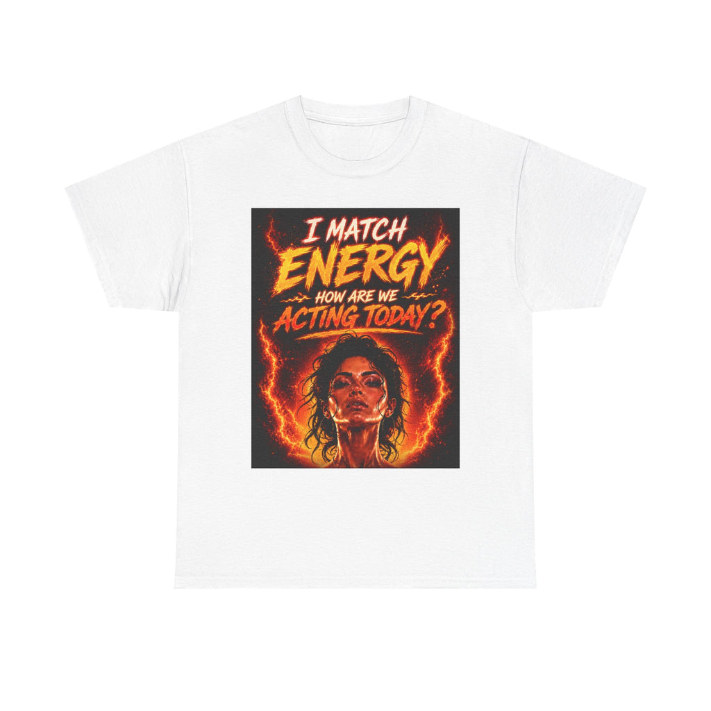 Match Energy Tee – 'I Match Energy, How Are We Acting Today?' Graphic T-Shirt