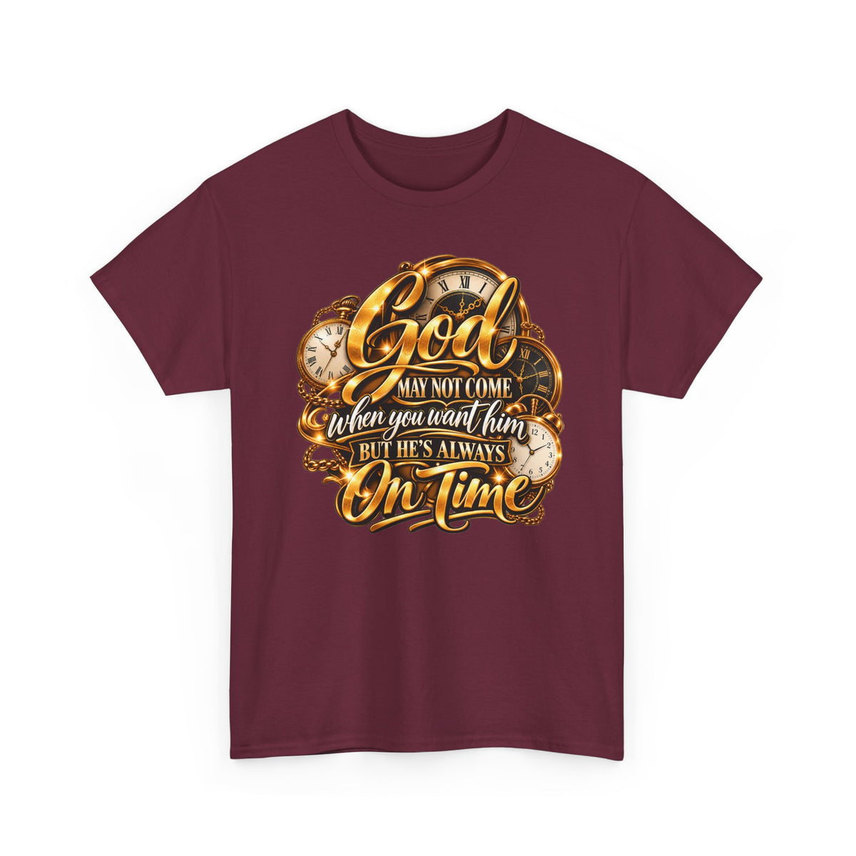 Faith T-Shirt "God May Not Come When You Want Him But He's Always On Time"