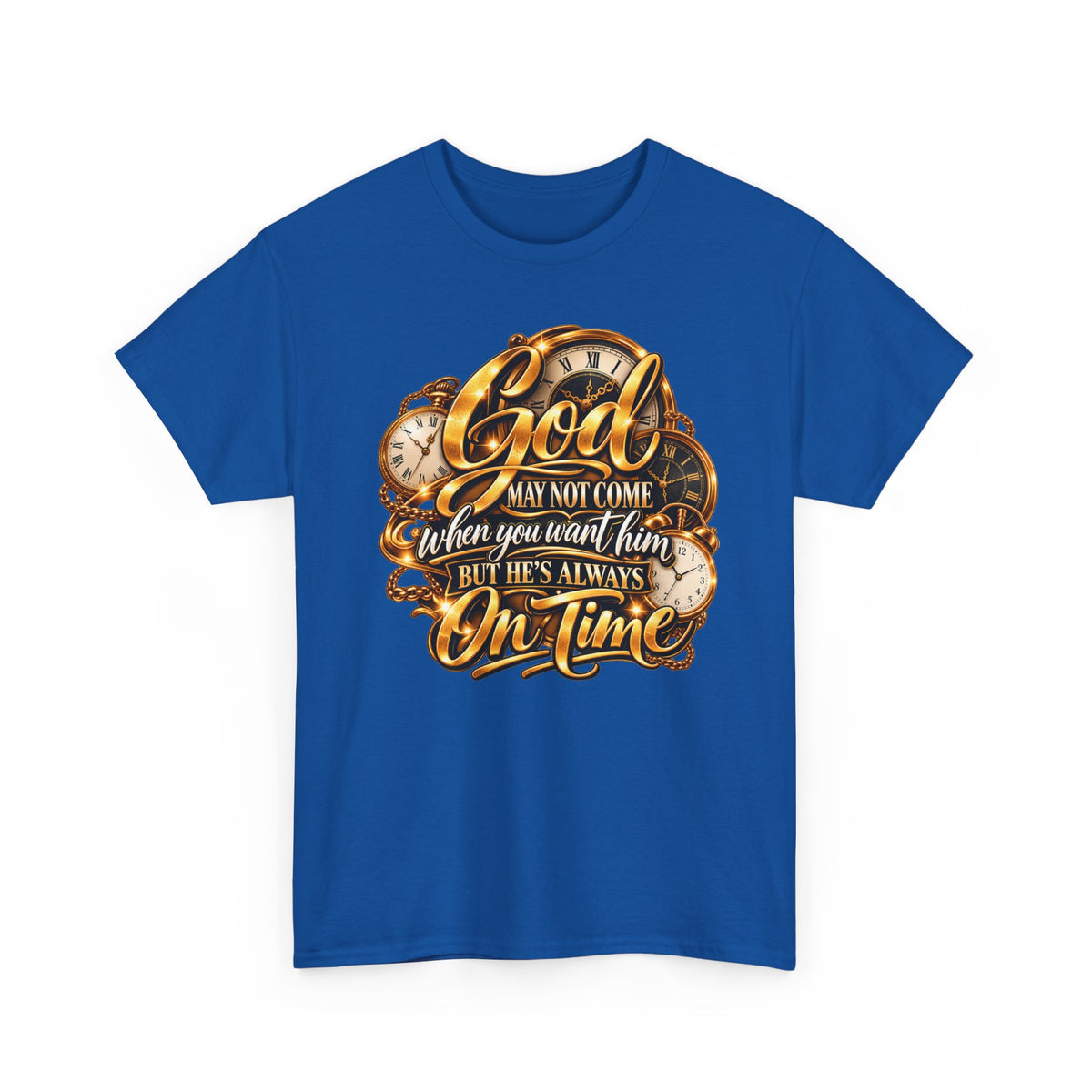 Faith T-Shirt "God May Not Come When You Want Him But He's Always On Time"