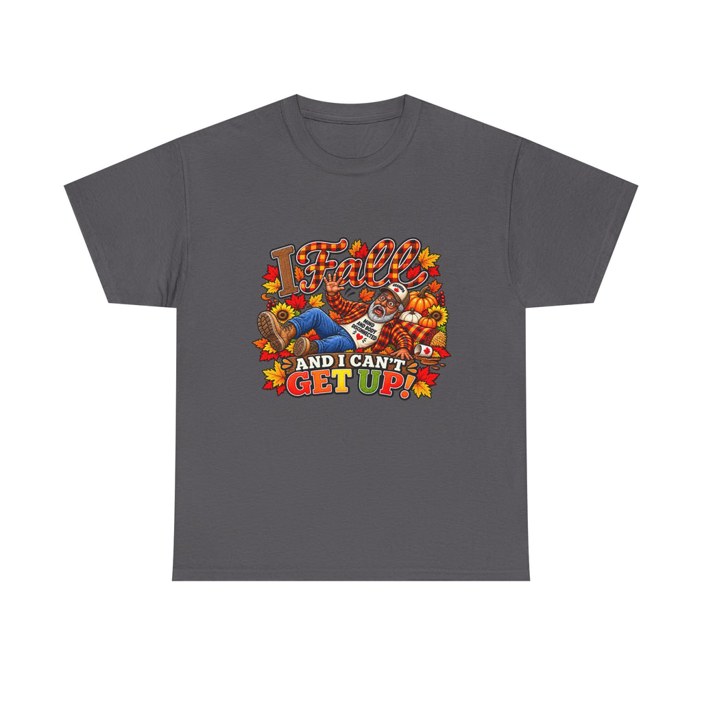 ‘I fall and I Can’t Get Up’  T-Shirt