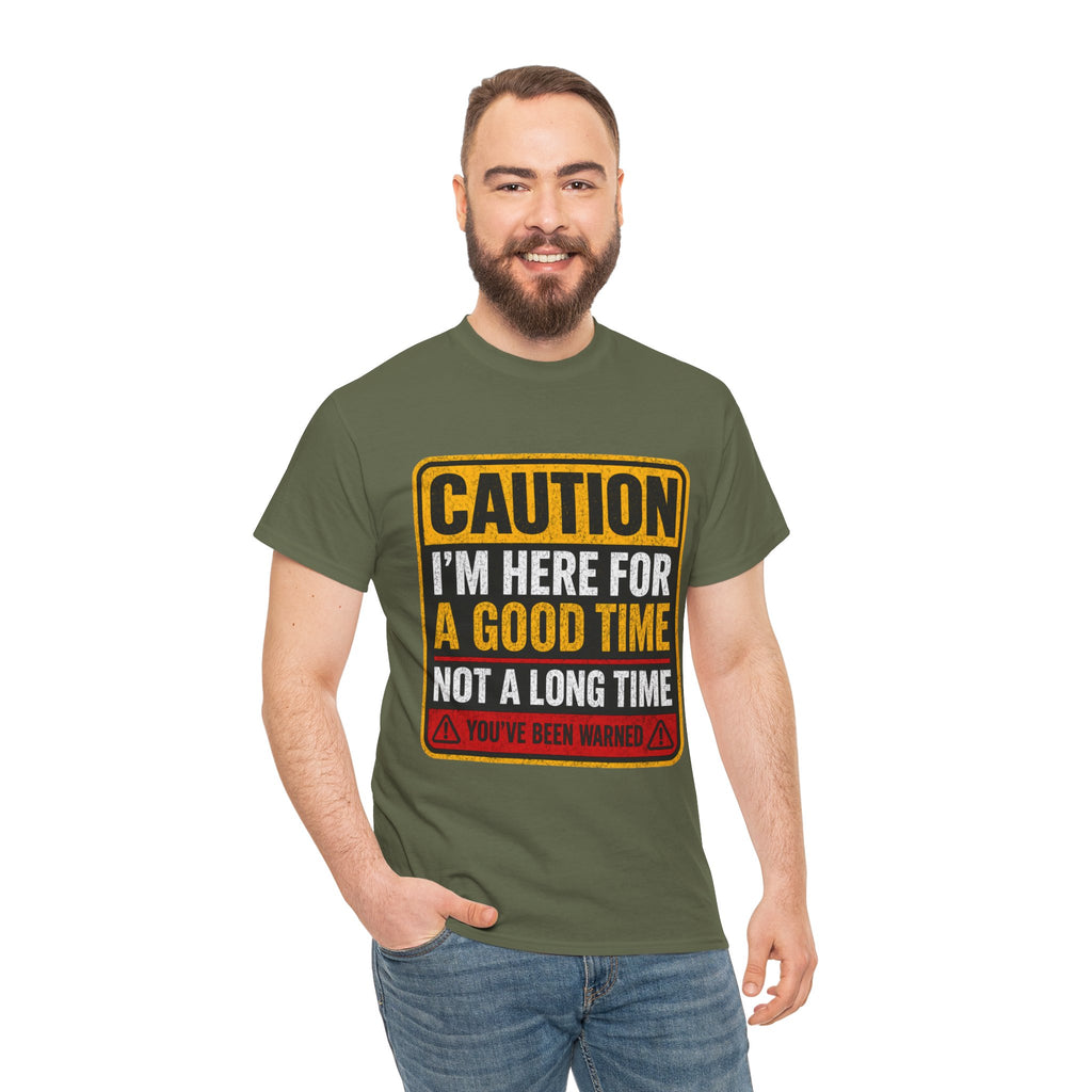 T-Shirt — "Caution: I'm Here for a Good Time, Not a Long Time" Graphic Tee