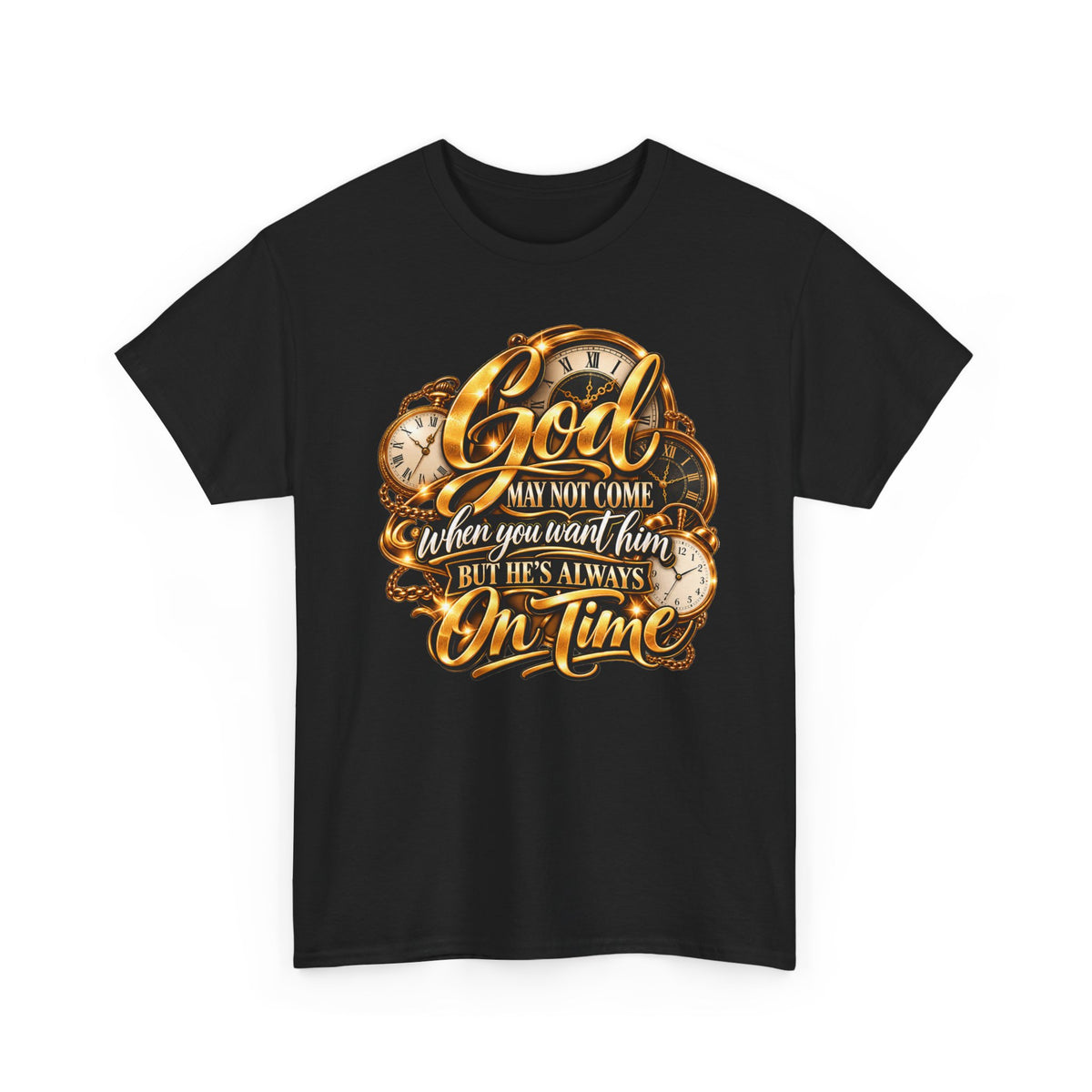 Faith T-Shirt "God May Not Come When You Want Him But He's Always On Time"