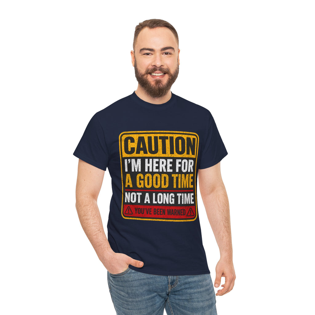 T-Shirt — "Caution: I'm Here for a Good Time, Not a Long Time" Graphic Tee