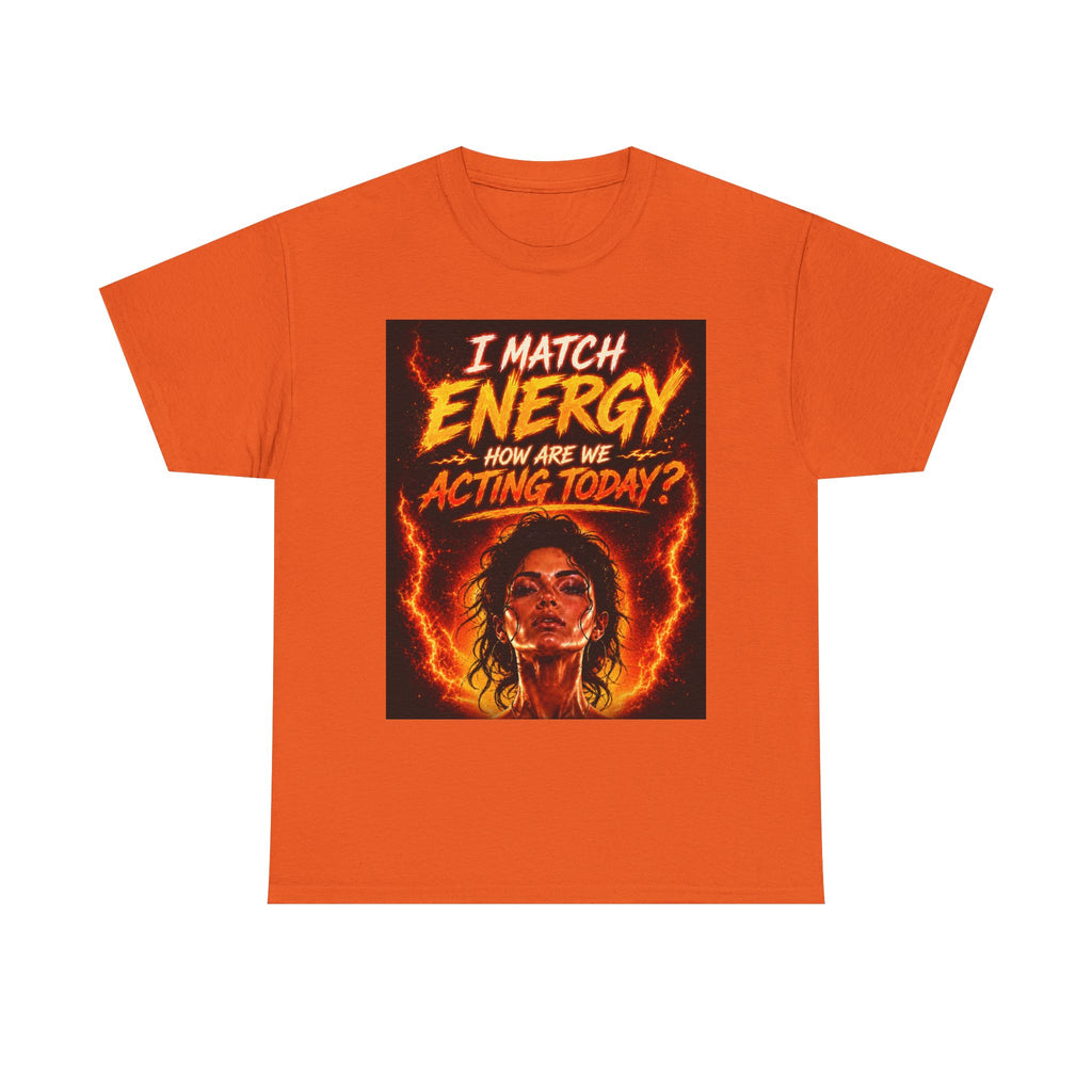 Match Energy Tee – 'I Match Energy, How Are We Acting Today?' Graphic T-Shirt