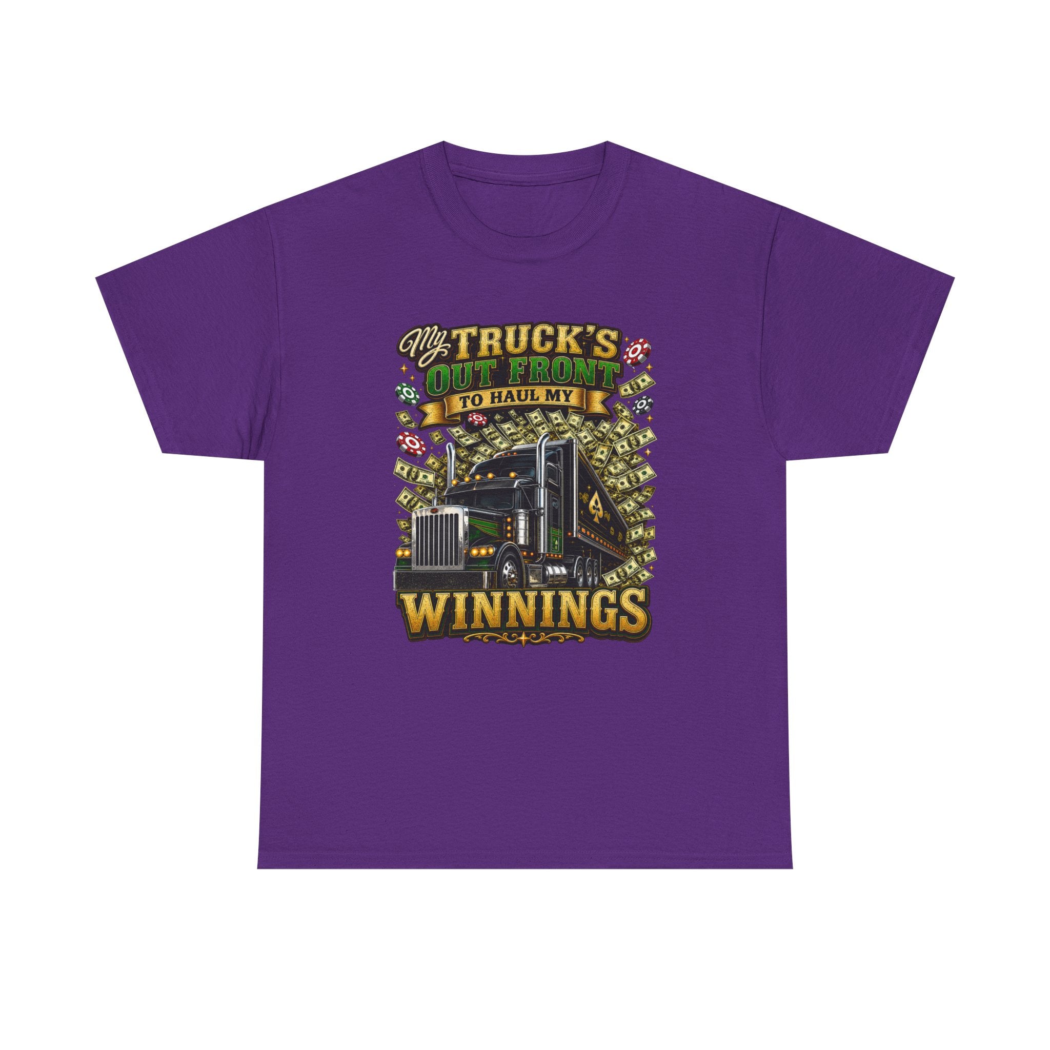 Truck Driver T-Shirt — "My Truck's Out Front to Haul My Winnings" Graphic Tee