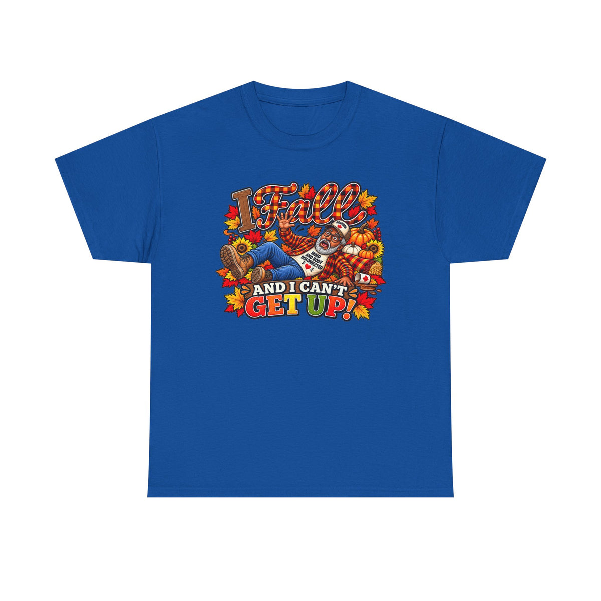 ‘I Fall and I Can’t Get Up’  T-Shirt-AA Male