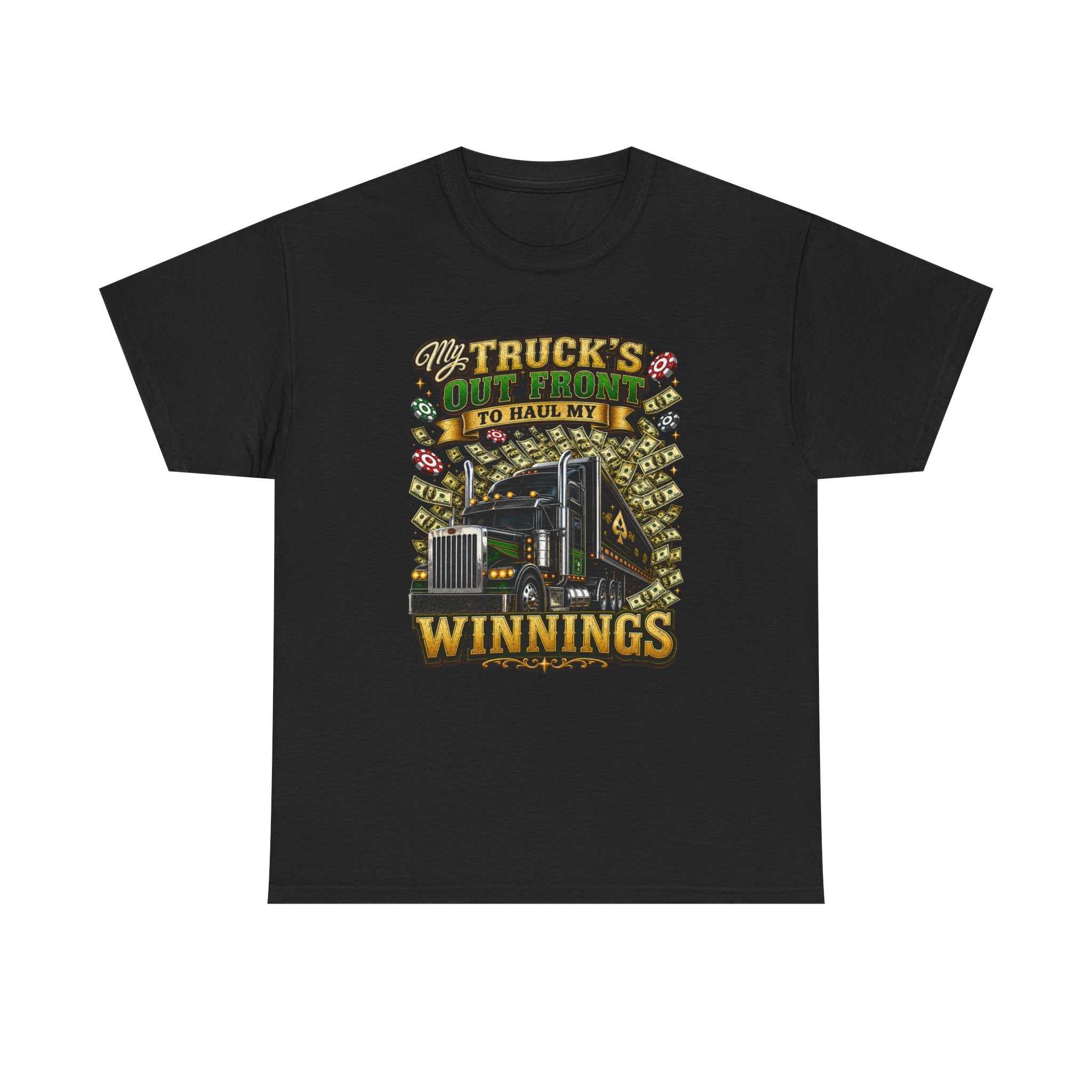 Truck Driver T-Shirt — "My Truck's Out Front to Haul My Winnings" Graphic Tee