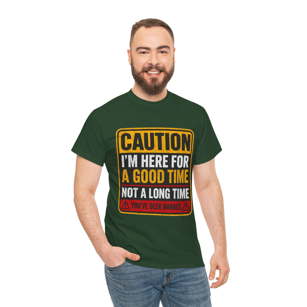 T-Shirt — "Caution: I'm Here for a Good Time, Not a Long Time" Graphic Tee