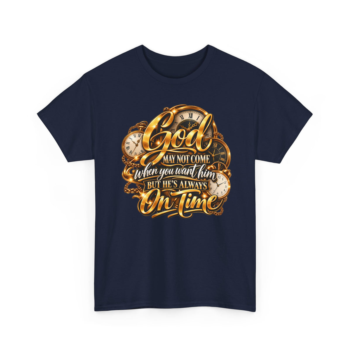 Faith T-Shirt "God May Not Come When You Want Him But He's Always On Time"