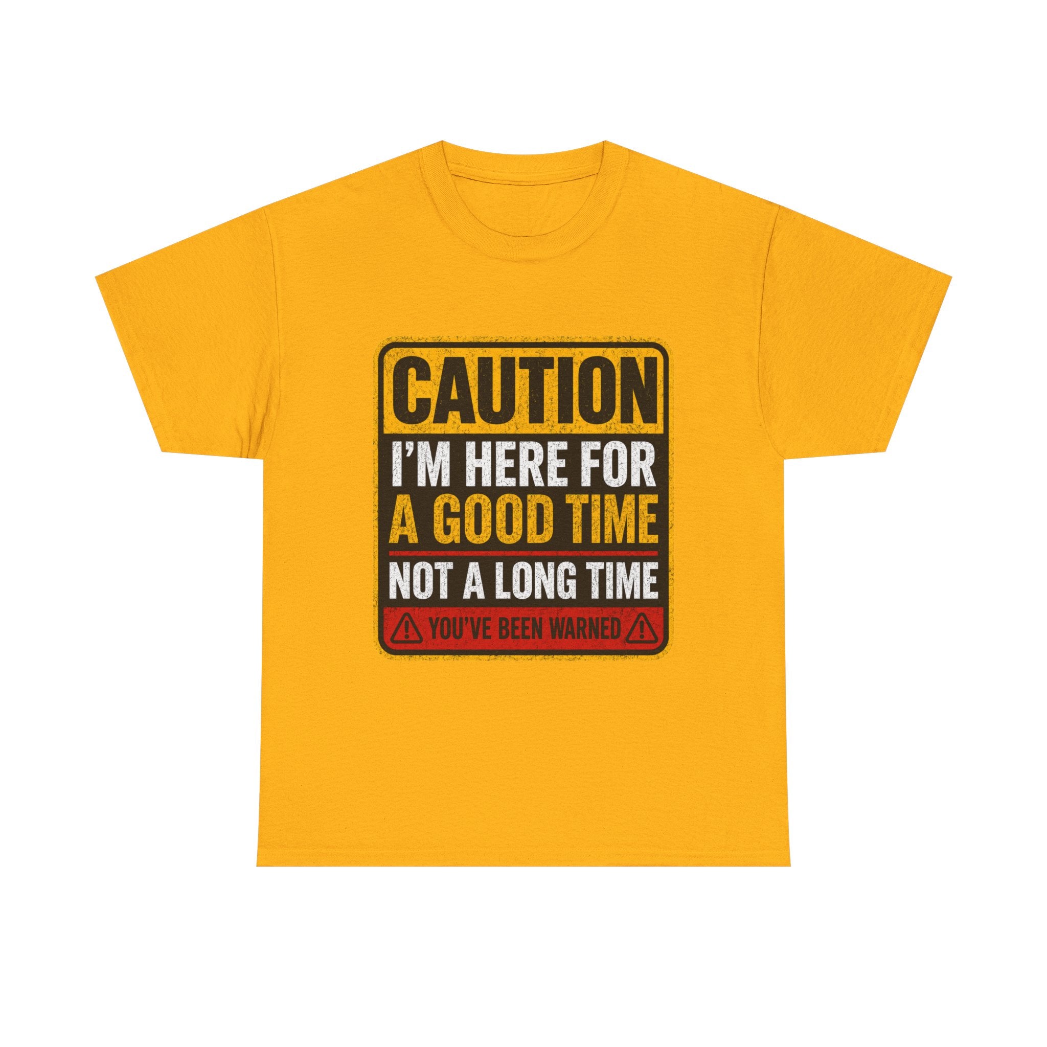 T-Shirt — "Caution: I'm Here for a Good Time, Not a Long Time" Graphic Tee
