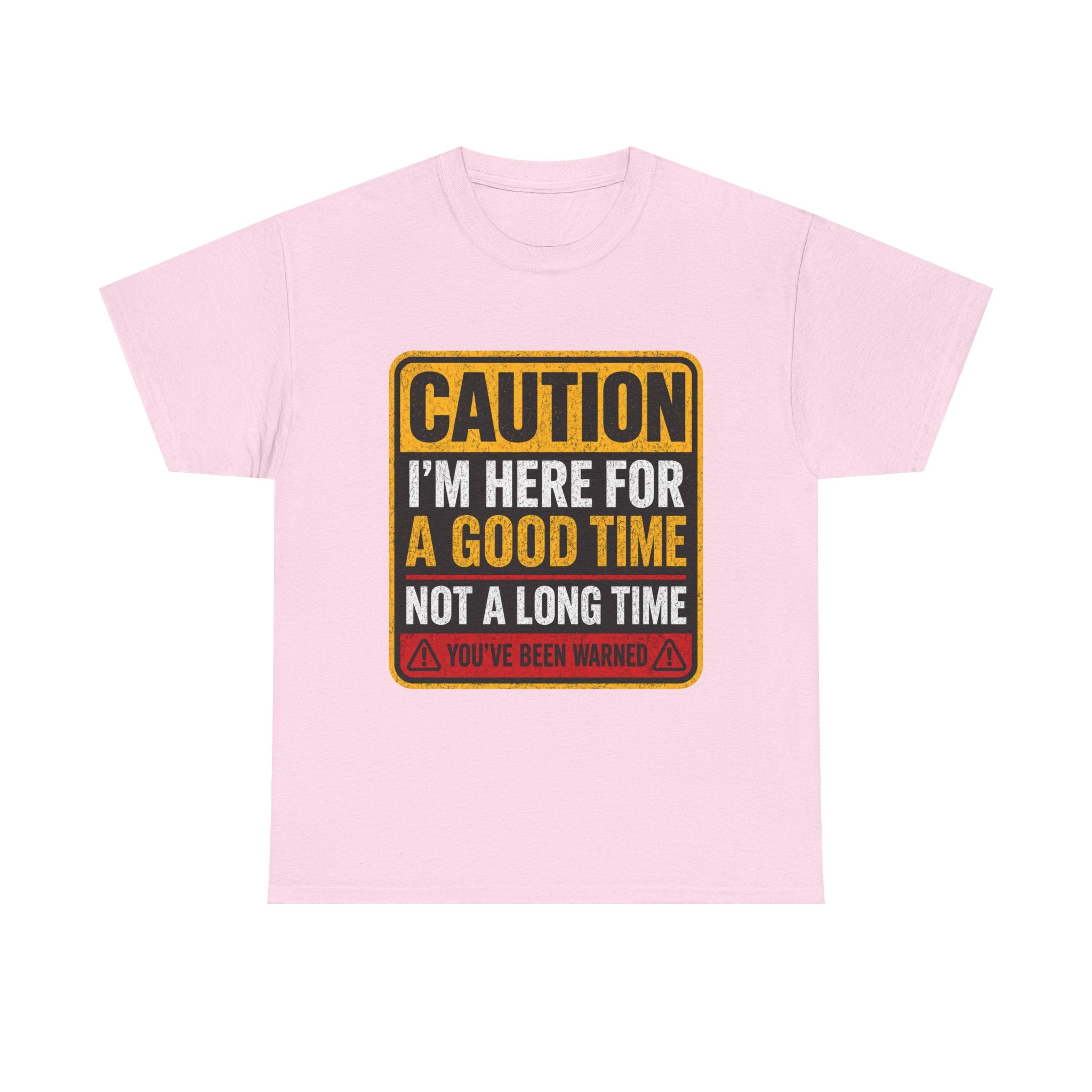 T-Shirt — "Caution: I'm Here for a Good Time, Not a Long Time" Graphic Tee