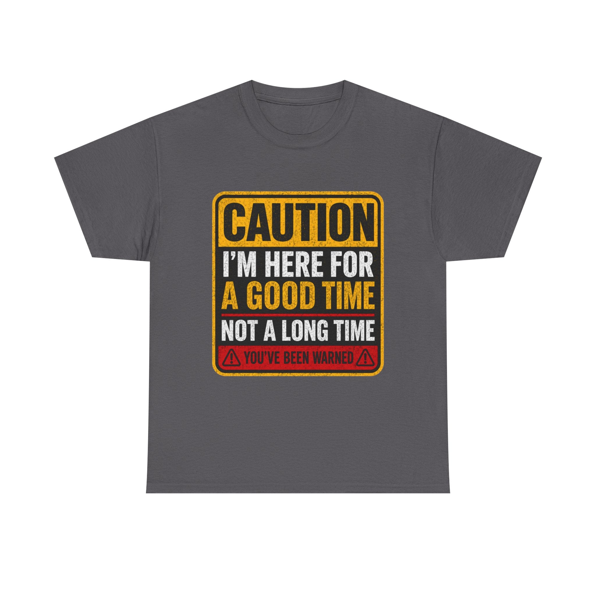 T-Shirt — "Caution: I'm Here for a Good Time, Not a Long Time" Graphic Tee