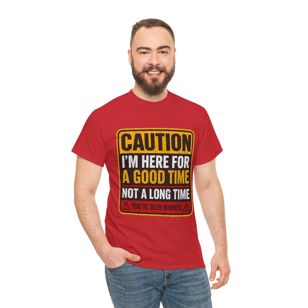 T-Shirt — "Caution: I'm Here for a Good Time, Not a Long Time" Graphic Tee