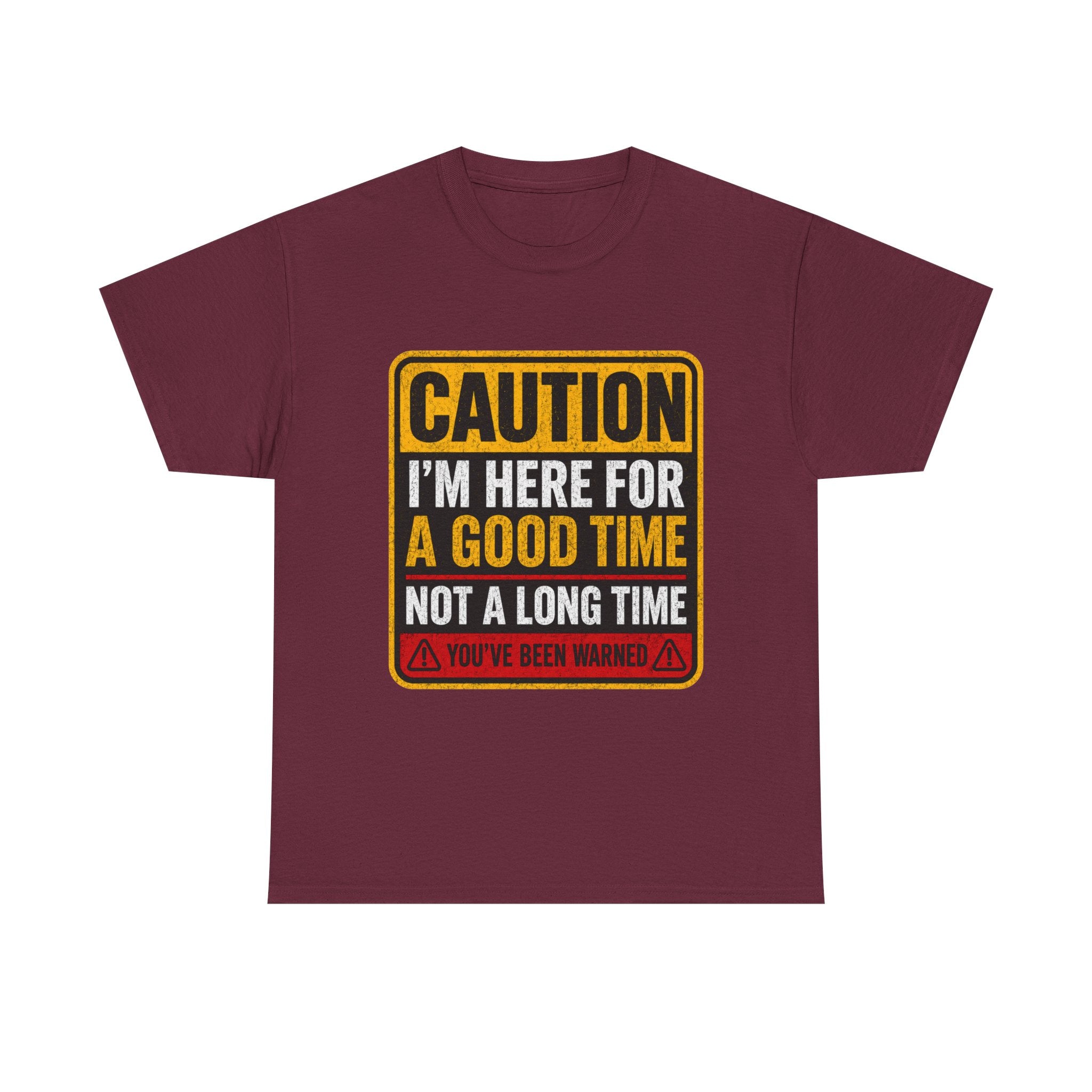 T-Shirt — "Caution: I'm Here for a Good Time, Not a Long Time" Graphic Tee