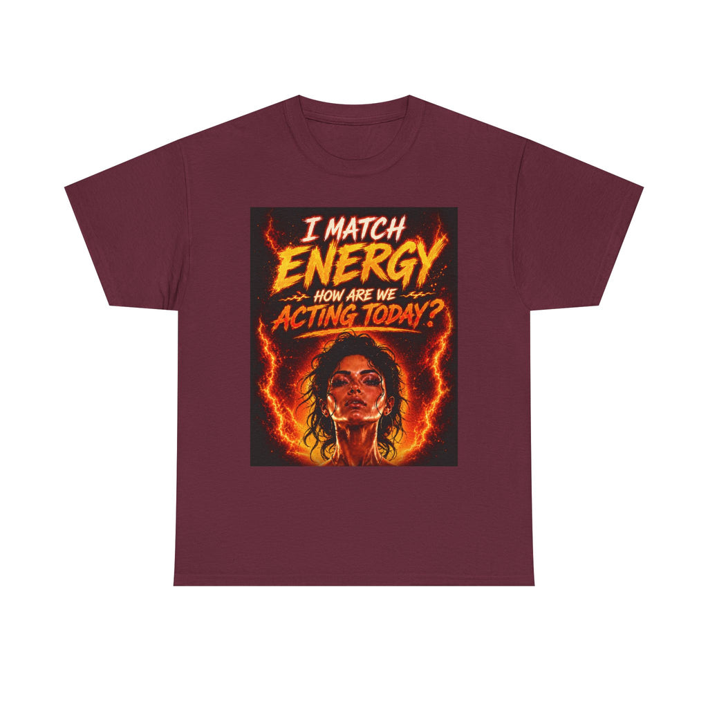 Match Energy Tee – 'I Match Energy, How Are We Acting Today?' Graphic T-Shirt