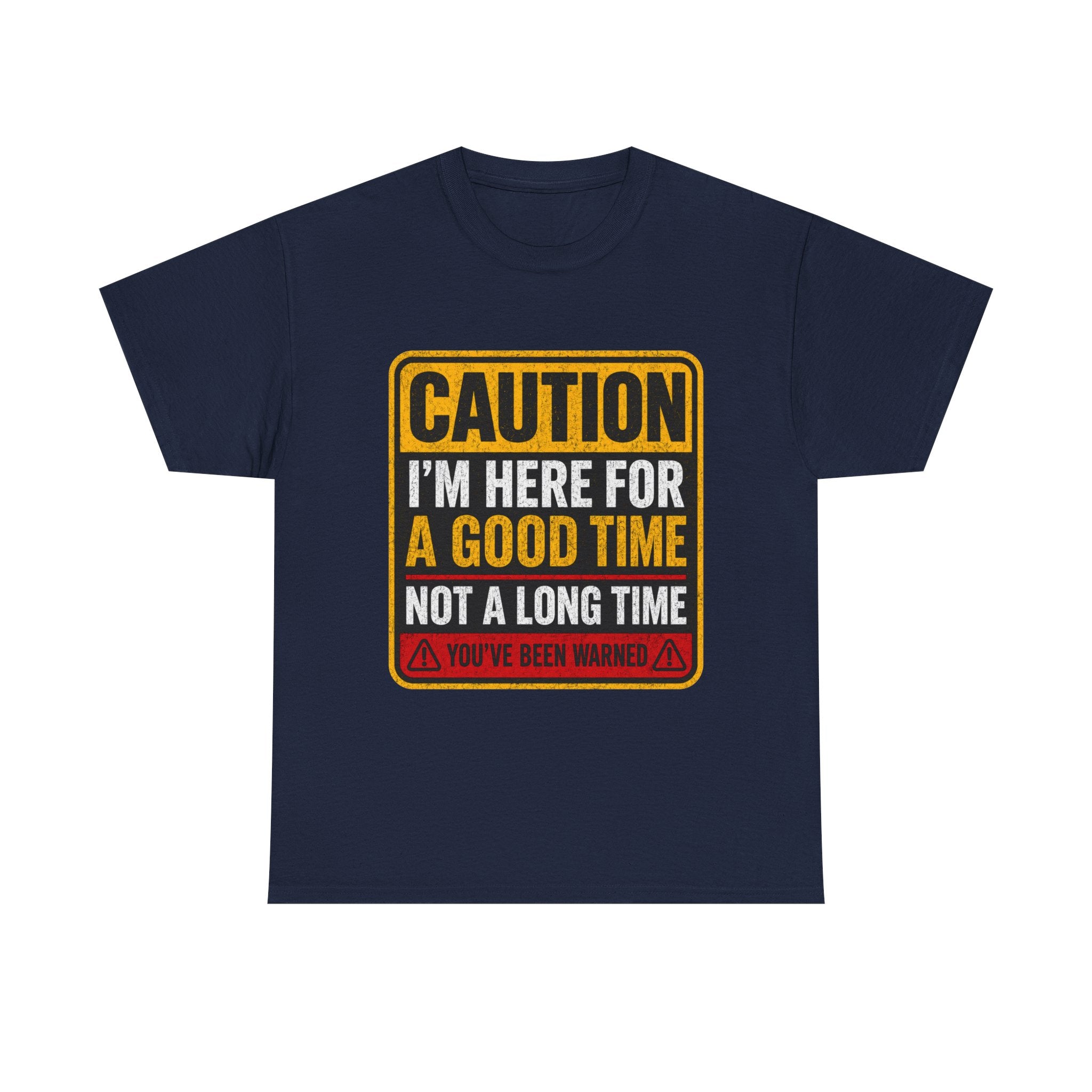 T-Shirt — "Caution: I'm Here for a Good Time, Not a Long Time" Graphic Tee