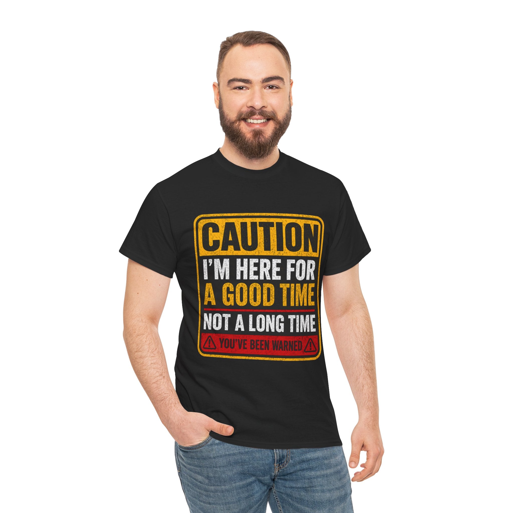 T-Shirt — "Caution: I'm Here for a Good Time, Not a Long Time" Graphic Tee