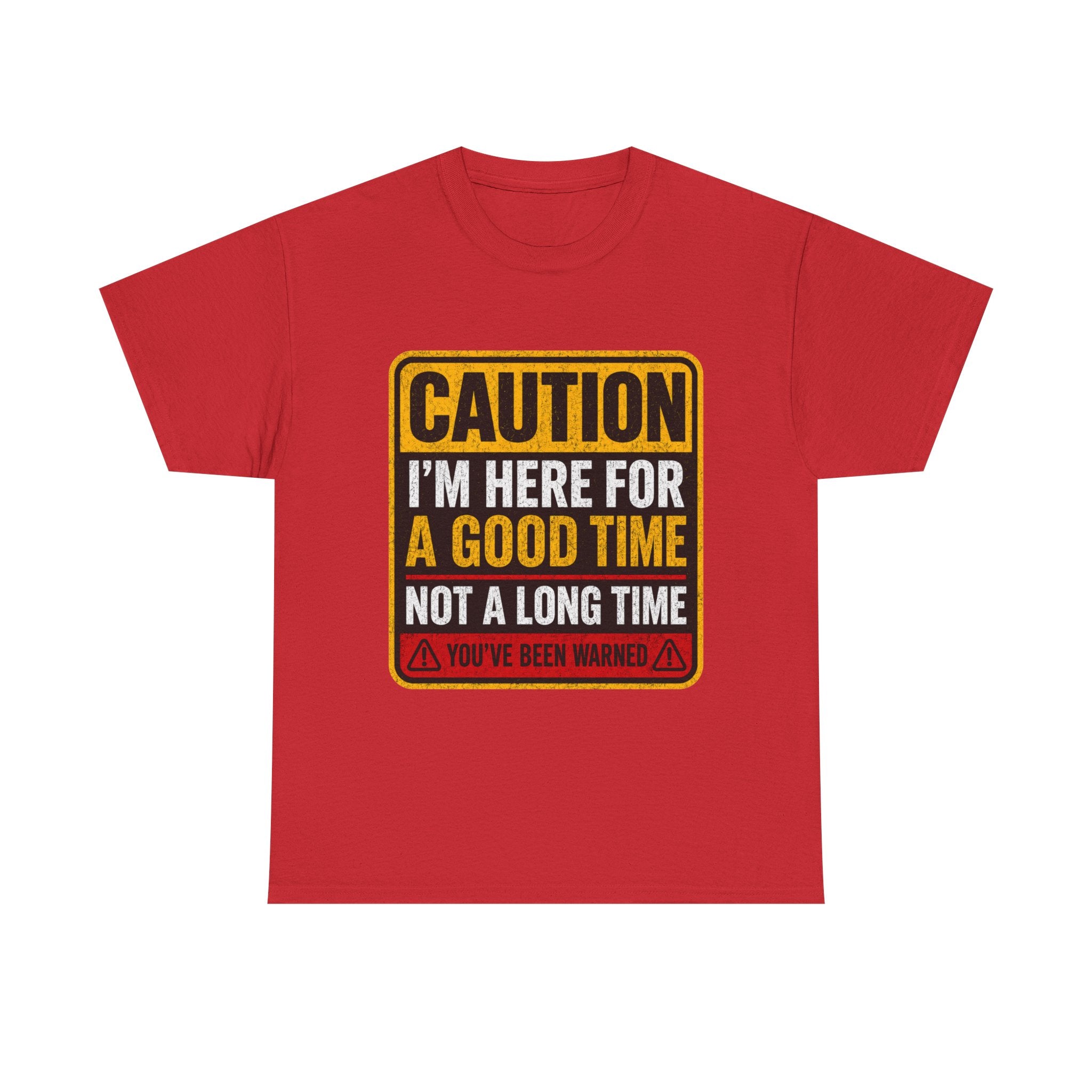 T-Shirt — "Caution: I'm Here for a Good Time, Not a Long Time" Graphic Tee