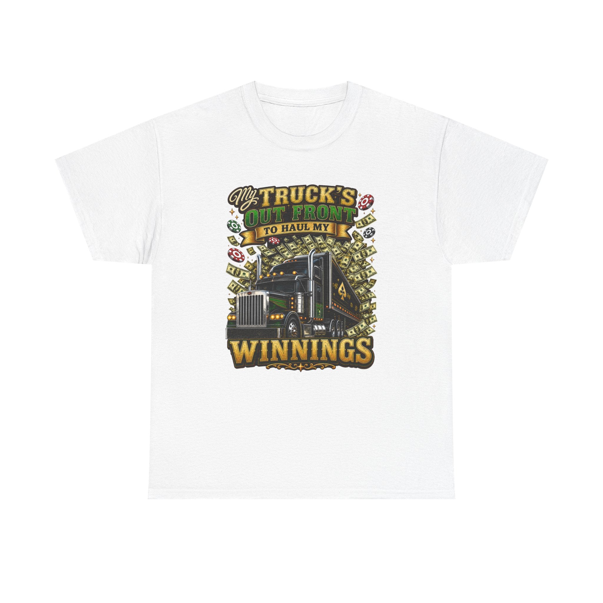 Truck Driver T-Shirt — "My Truck's Out Front to Haul My Winnings" Graphic Tee