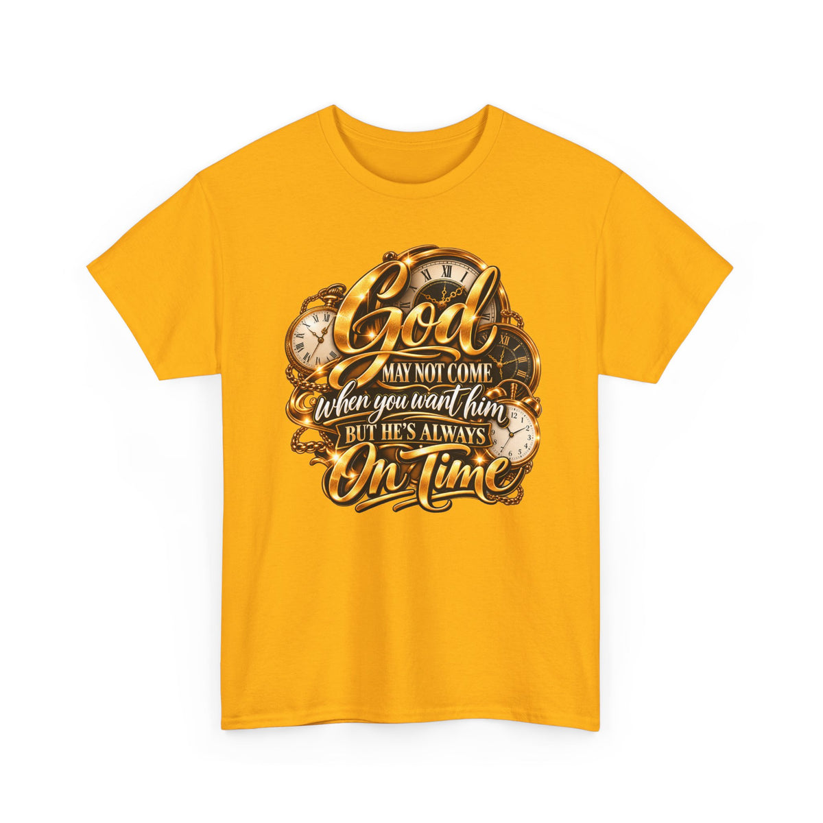 Faith T-Shirt "God May Not Come When You Want Him But He's Always On Time"
